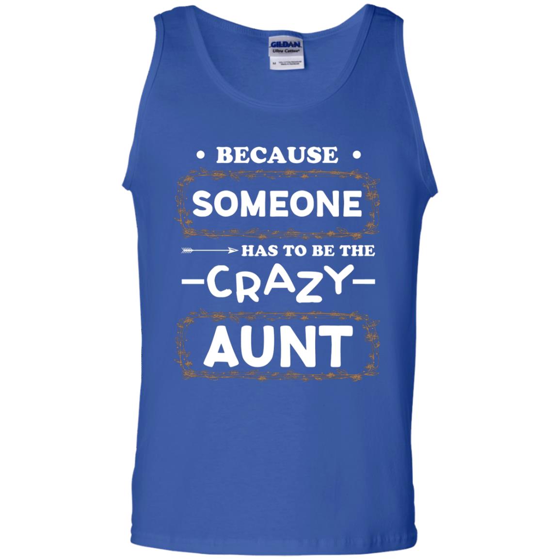 Because Someone Has To Be The Crazy Aunt Shirt For Auntie Royal