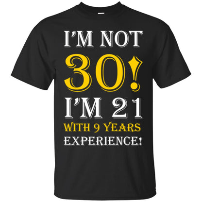 Birthday T-shirt I’m Not 30 I’m 21 With 9 Years Experience Black