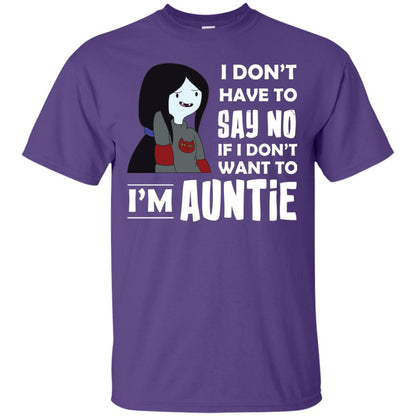 I Don_t Have To Say No If I Don_t Want To I_m Auntie Aunt Shirt Purple