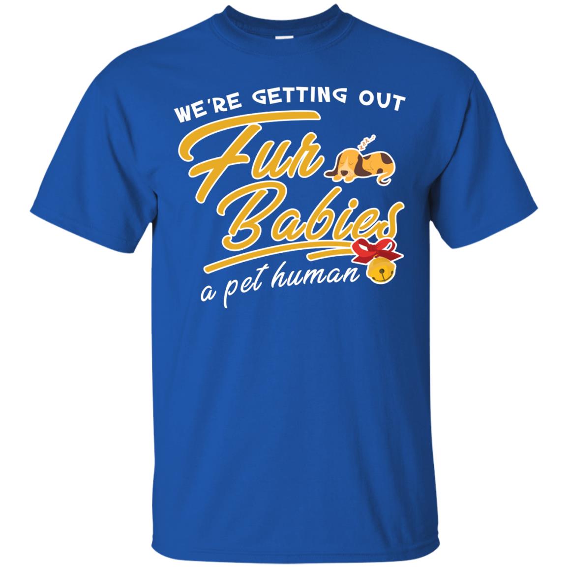 We're Getting Out Fur Babies A Pet Human Pregnancy Announcement Shirt Royal