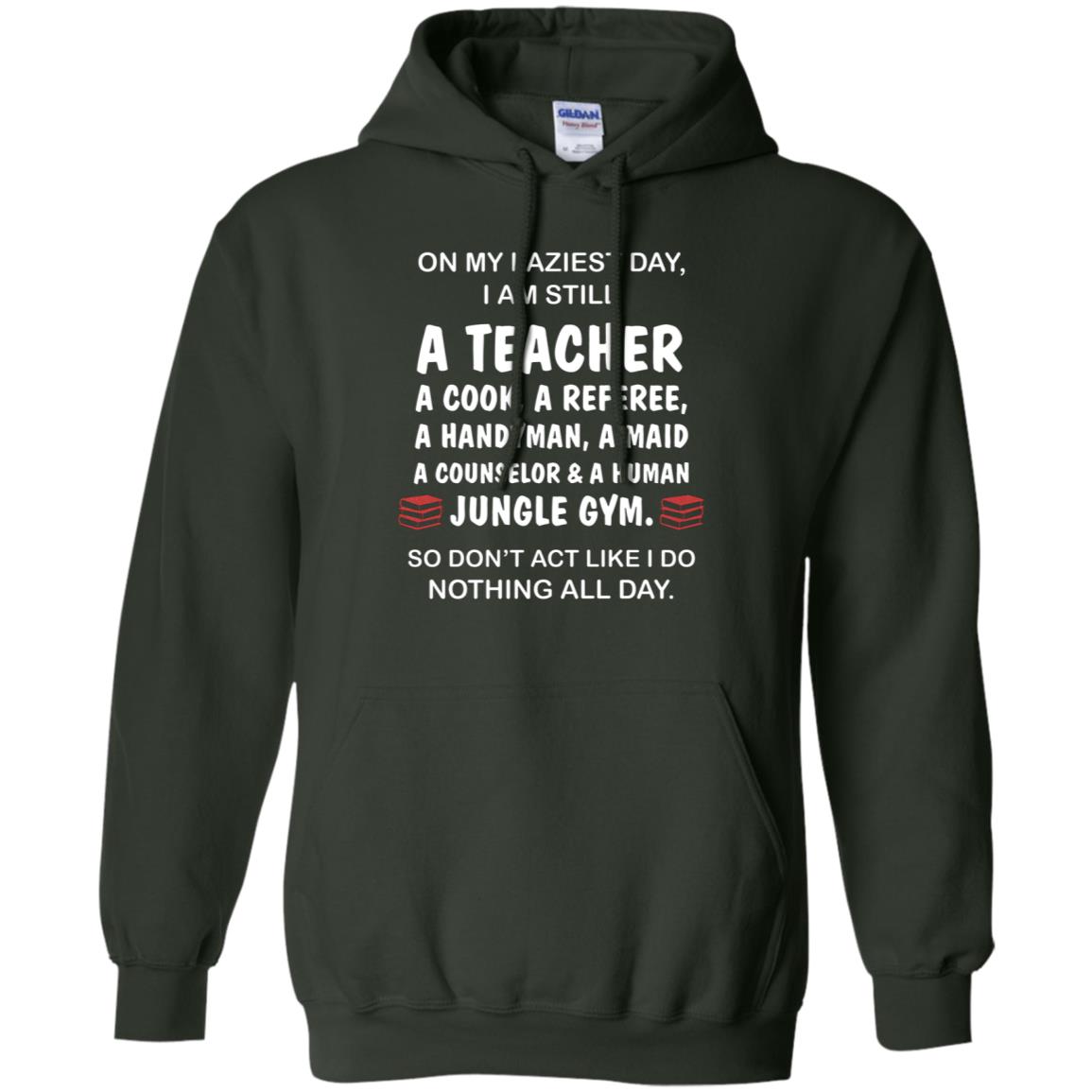On My Laziest Day I Am Still A Teacher Shirt Forest Green