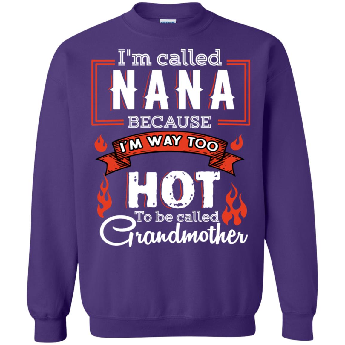 I'm Called Nana Because I'm Way Too Hot To Be Called Grandmother Shirt Purple