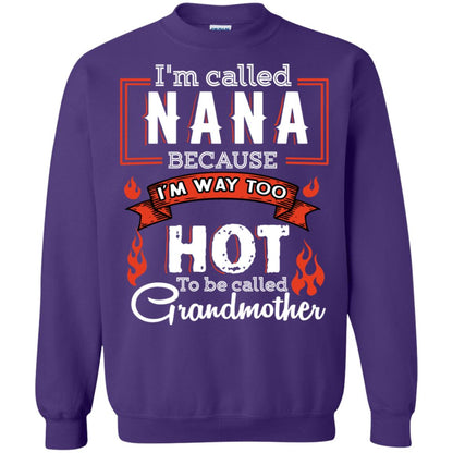 I'm Called Nana Because I'm Way Too Hot To Be Called Grandmother Shirt Purple