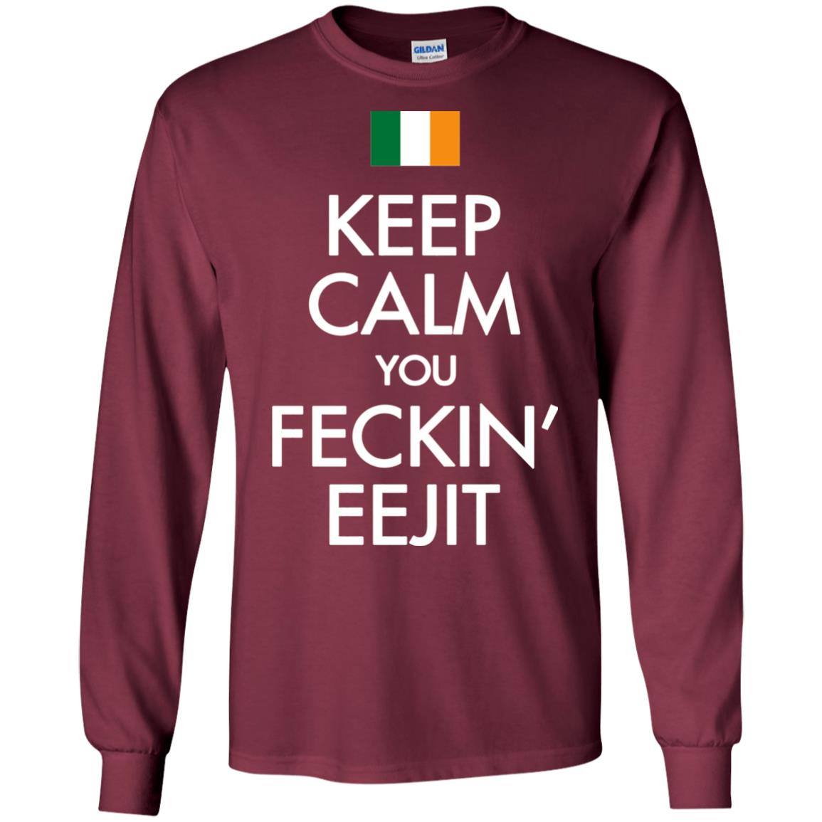 Keep Calm You Feckin_ Eejit Irish Saint Patrick_s Day Shirt Maroon