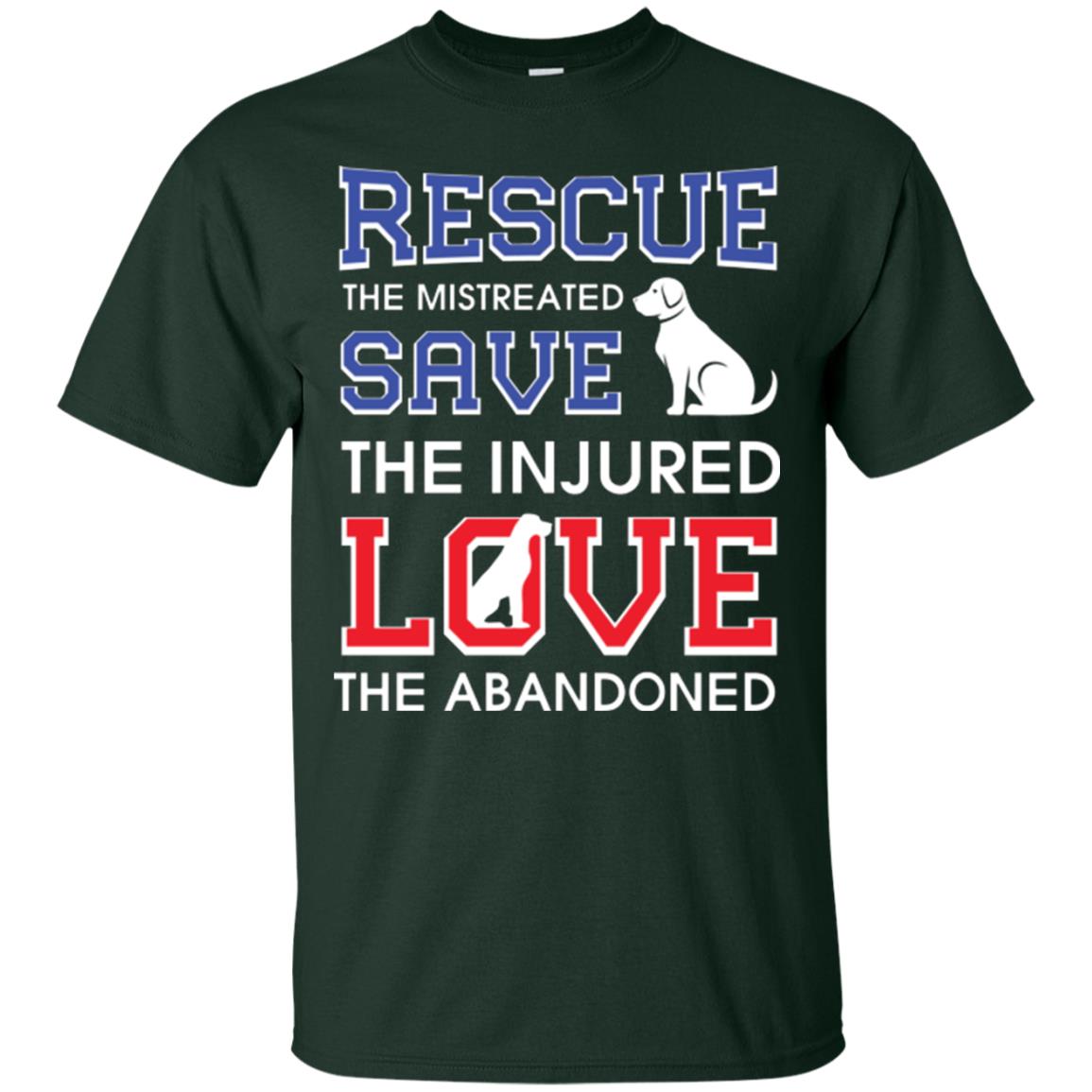 Dog Lover T-shirt Rescue The Mistreated Save The Injured Love The Abandoned Forest