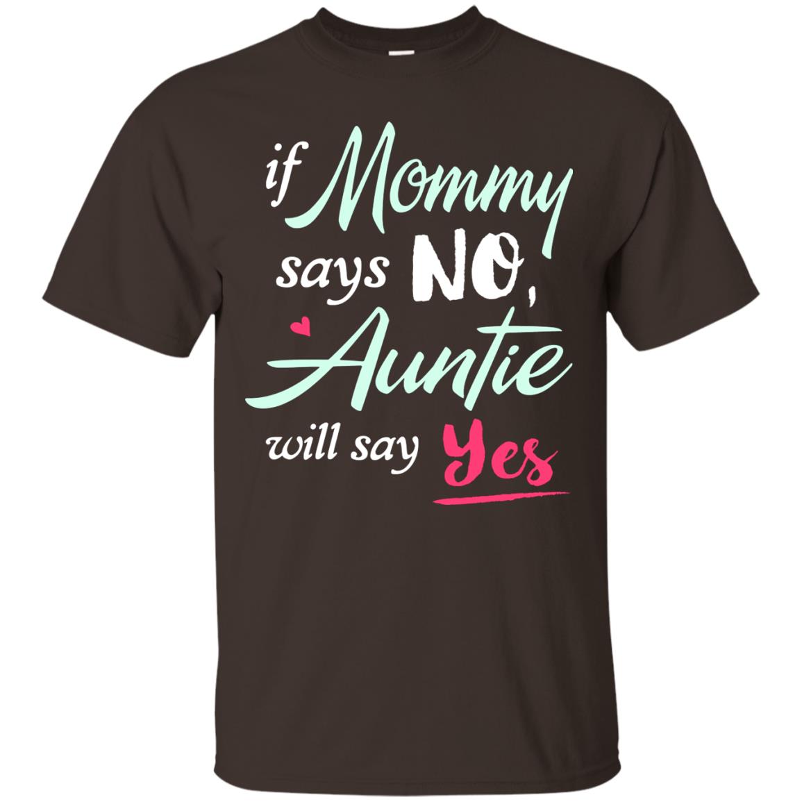 If Mommy Says No Auntie Will Say Yes Family T-shirt Dark Chocolate