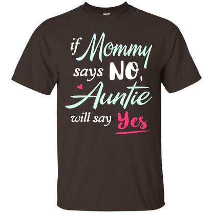 If Mommy Says No Auntie Will Say Yes Family T-shirt Dark Chocolate