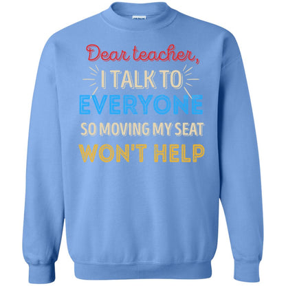 Dear Teacher I Talk To Everyone So Moving My Seat Won't Help Shirt Carolina Blue