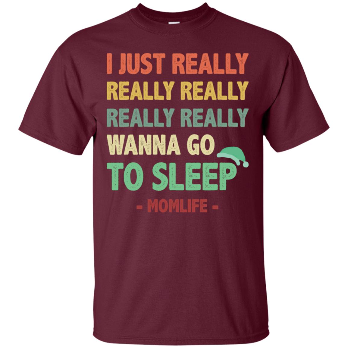 I Just Really Really Really Really Really Wanna Go To Sleep Mom Life Maroon