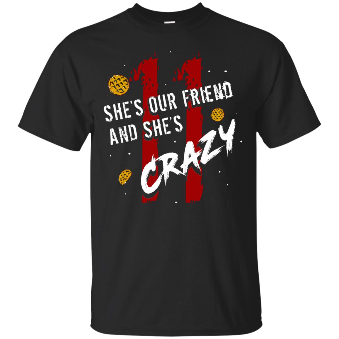 Friend T-shirt She's Our Friend And She's Crazy Black