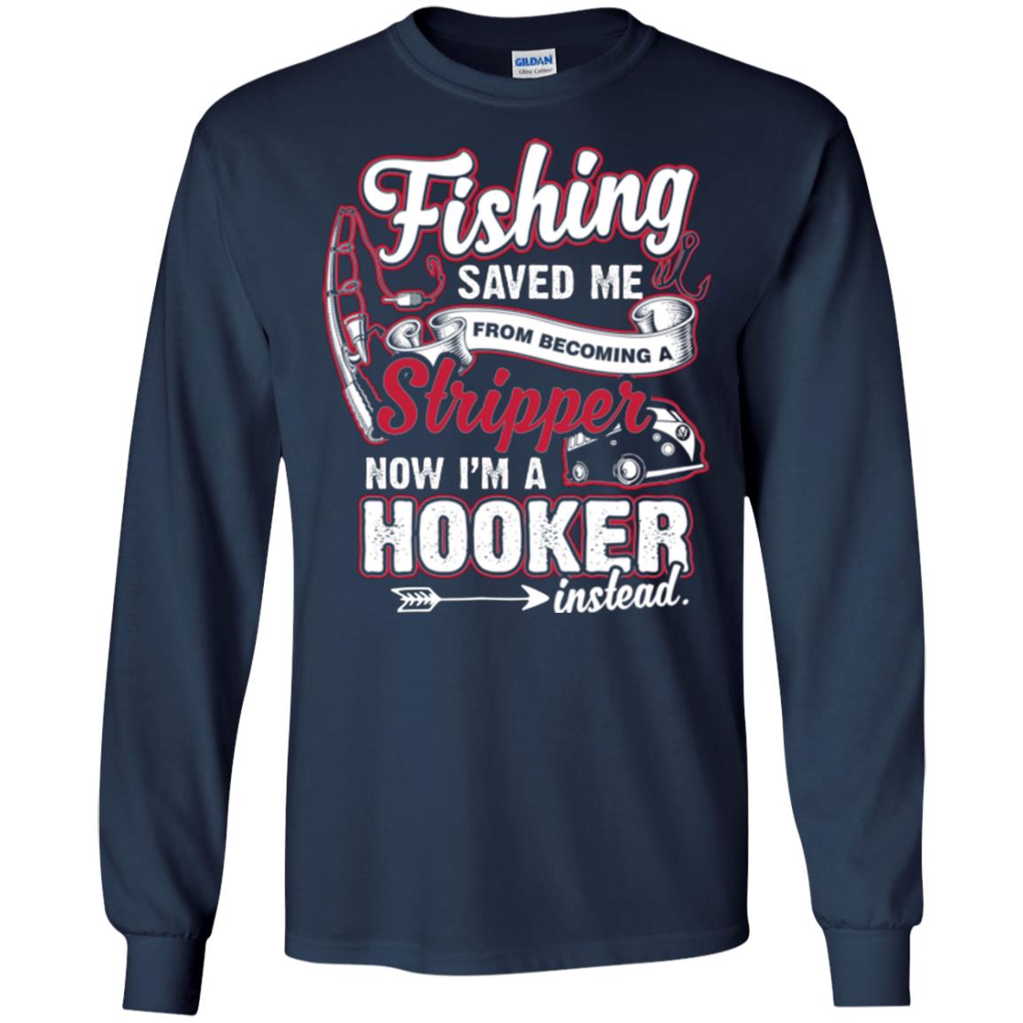 Fishing Saved Me From Becoming A Stripper Fisherman T-shirt Navy