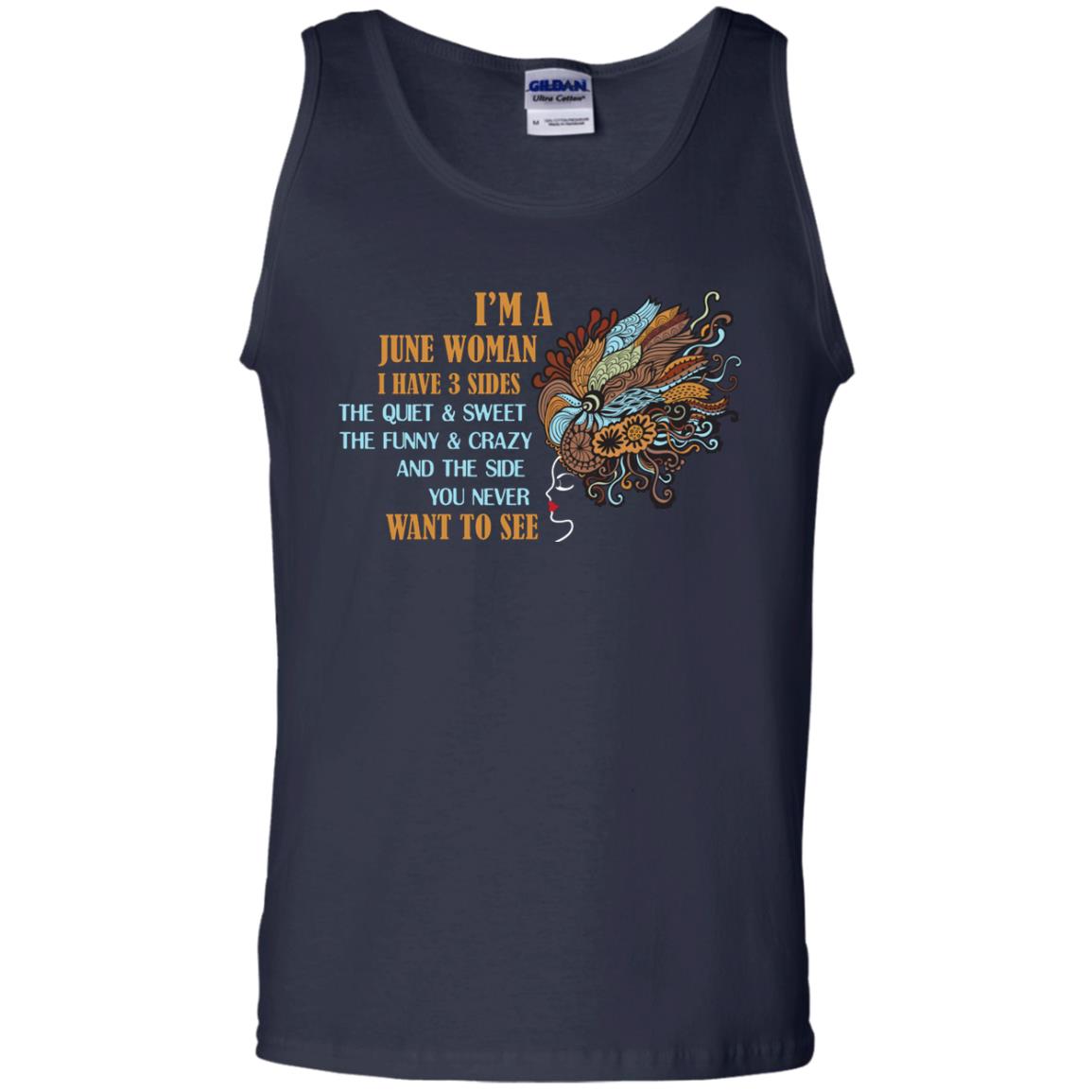 I'm A June Woman I Have 3 Sides The Quite And Sweet The Funny And Crazy And The Side You Never Want To SeeG220 Gildan 100% Cotton Tank Top