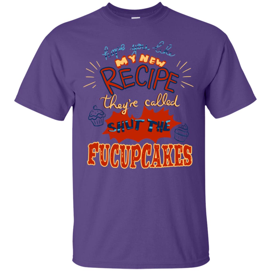 Hope You Like My New Recipe They're Called Shut The Fucupcakes Shirt Purple