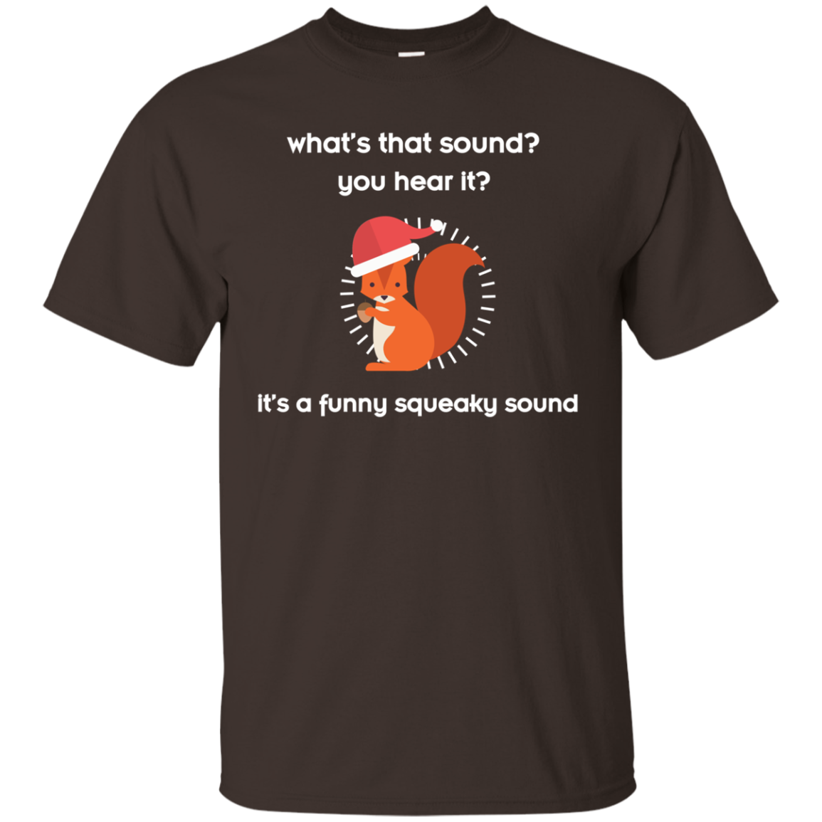 Squirrel T-shirt What's That Sound You Hear It Dark Chocolate