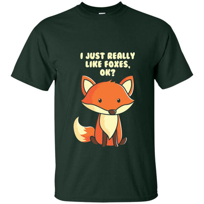 Funny Fox T-shirt I Just Really Like Foxes Ok Forest
