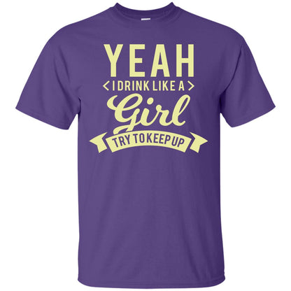 Yeah I Drink Like A Girl Try To Keep Up Shirt Purple