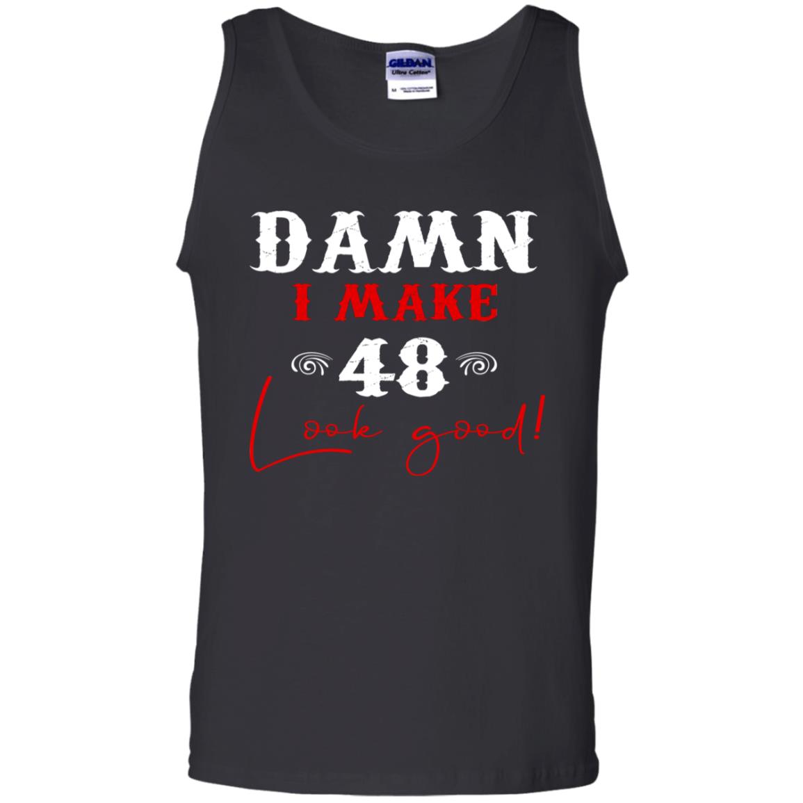 I Make 48 Look Good 48th Brithday Shirt Black