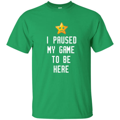 Gamer T-shirt I Paused My Game To Be Here Irish Green