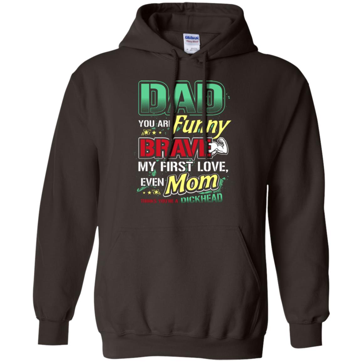 Dad You Are Funny Brave My First Love, Even Mom Thinks You're A Dickhead Dark Chocolate