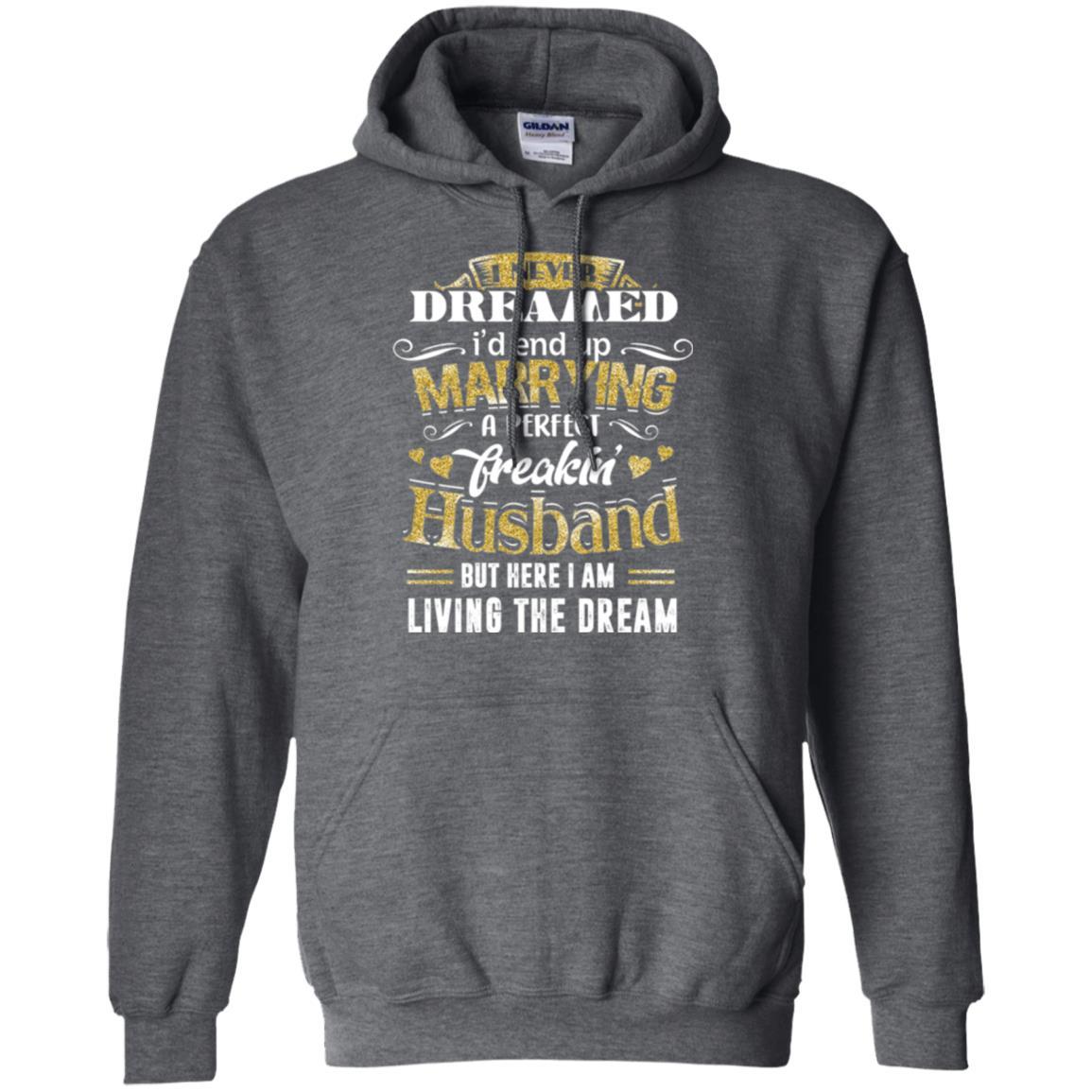 Wife T-shirt I Never Dreamed Marrying Perfect Freakin' Husband Dark Heather