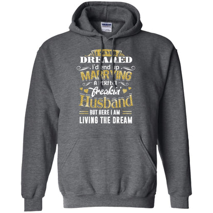 Wife T-shirt I Never Dreamed Marrying Perfect Freakin' Husband Dark Heather