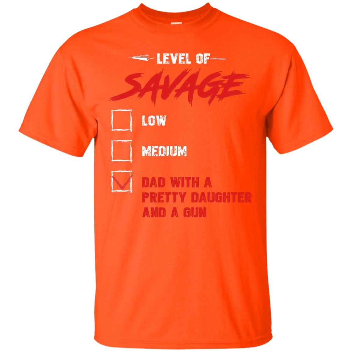 Level Of Savage Dad With A Pretty Daughter And A Gun Orange