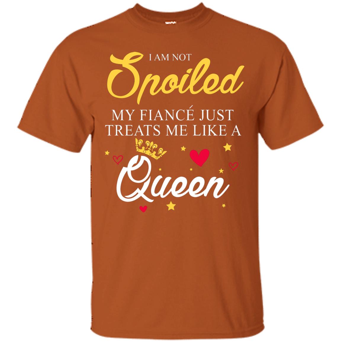 I Am Not Spoiled My Fiance Just Treats Me Liked A Queen Texas Orange