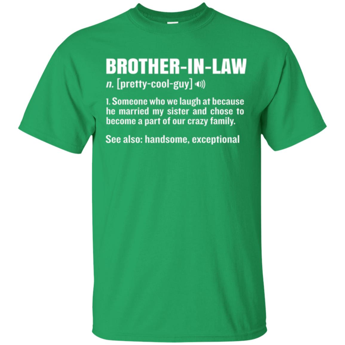 Family T-shirt Brother In Law Someone Who We Laugh At Because He Married My Sister Irish Green