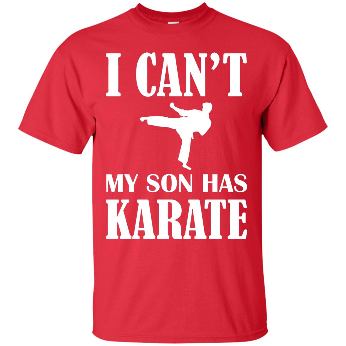 I Can't My Son Has Karate Parents Shirt Red