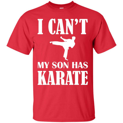 I Can't My Son Has Karate Parents Shirt Red