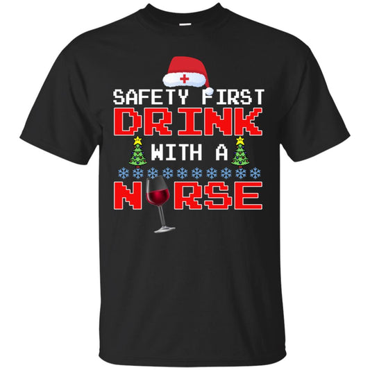 Safety First Drink With A Nurse Funny Nursing X-mas Gift Shirt Black