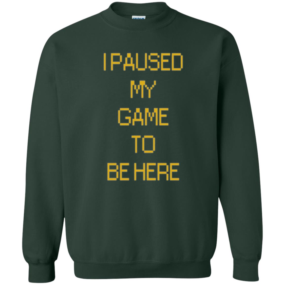 Funny Gamer T-shirt I Paused My Game To Be Here Forest Green