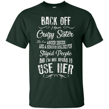 Back Off I Have A Crazy Sister And I'm Not Afraid To Use Her Sibling Quote My Sister Shirt Forest
