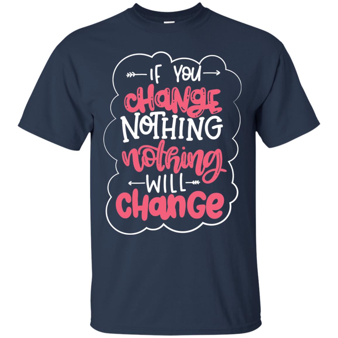 If You Change Nothing Will Change T-shirt Navy