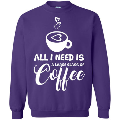 All I Need Is A Large Glass Of Coffee Best Gift Shirt For Coffee Lover Purple