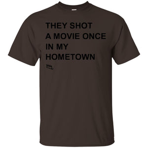 They Shot A Movie Once In My Hometown Shirts