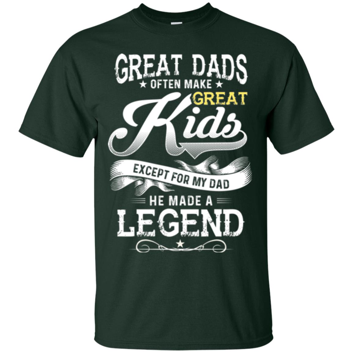 Great Dads Often Make Great Kids Expect For My Dad He Made A Legend Children Shirt Forest
