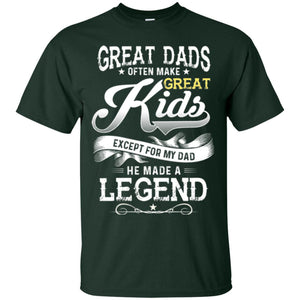 Great Dads Often Make Great Kids Expect For My Dad He Made A Legend Children ShirtG200 Gildan Ultra Cotton T-Shirt