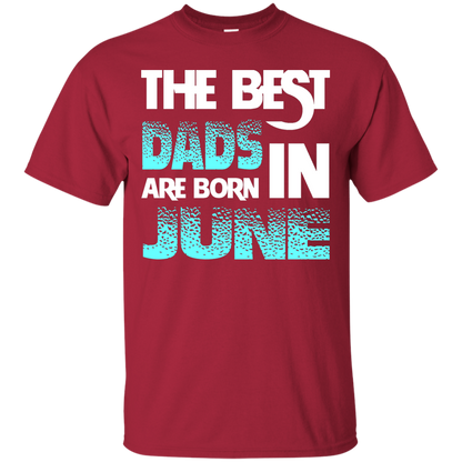 Daddy T-shirt The Best Dads Are Born In June Cardinal