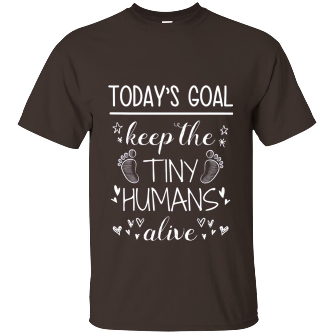Mother_s Day T-shirt Today_s Goal Keep The Tiny Humans Alive T-shirt Dark Chocolate