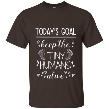 Mother_s Day T-shirt Today_s Goal Keep The Tiny Humans Alive T-shirt Dark Chocolate