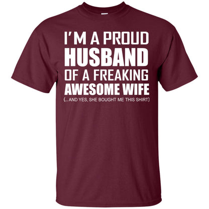 Im A Proud Husband Of A Freaking Awesome Wife She Bought Me This Shirt Maroon