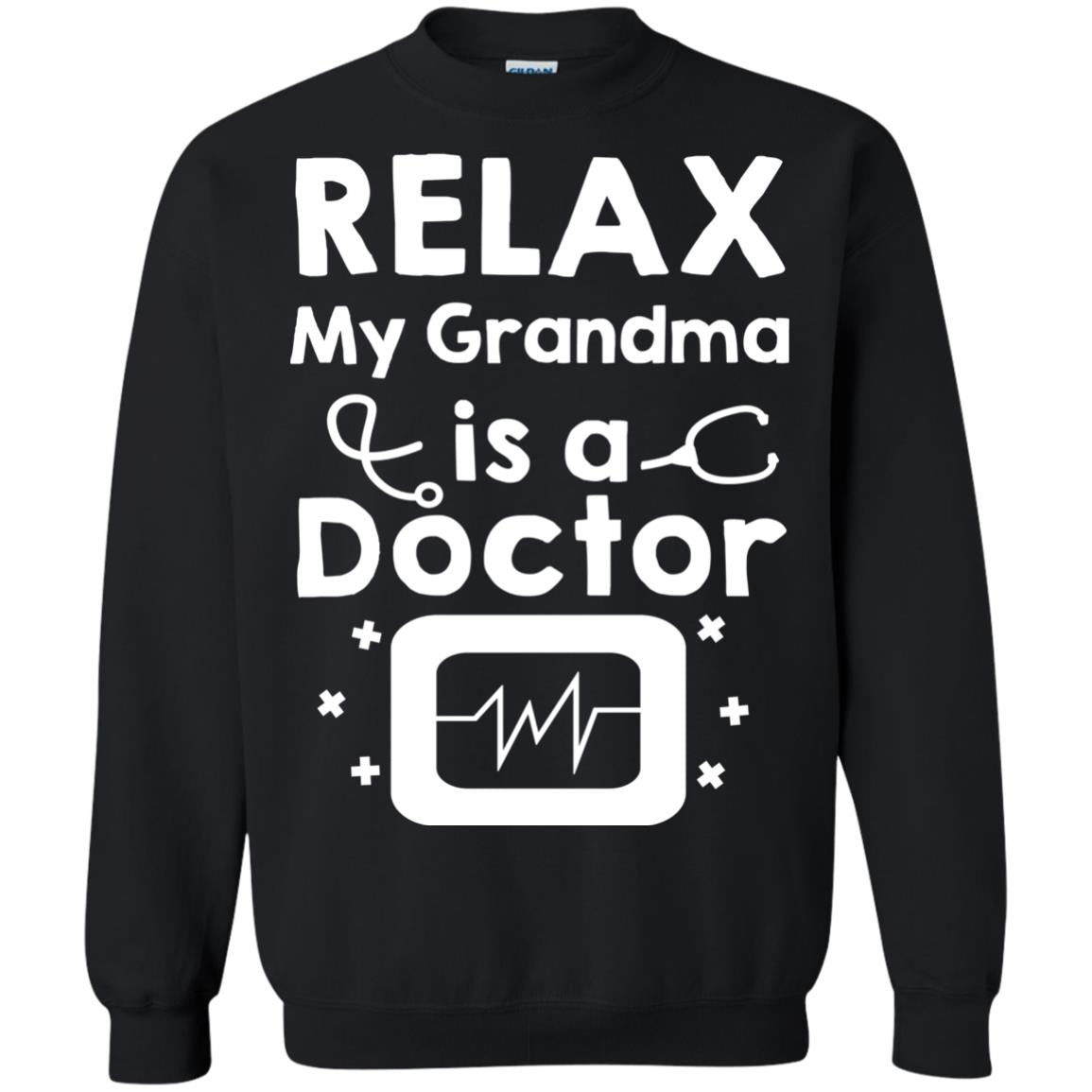 Relax My Grandma Is A Doctor ShirtG180 Gildan Crewneck Pullover Sweatshirt 8 oz.