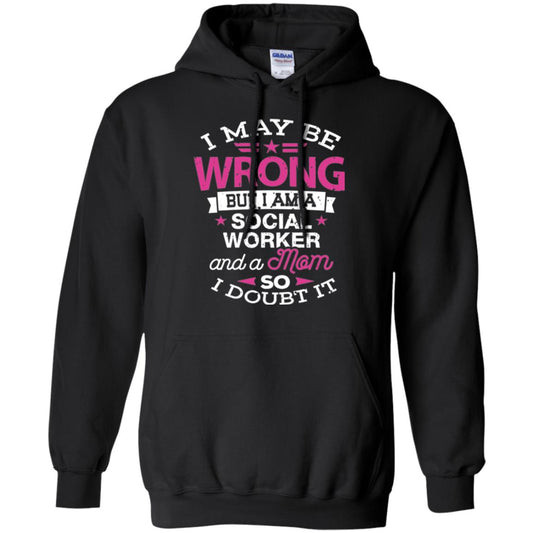 Mom T-shirt I May Be Wrong But I Am A Social Worker Black