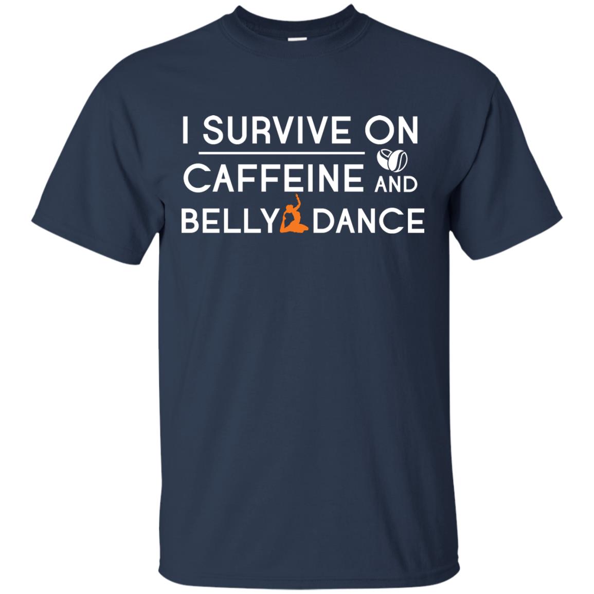 Belly Dancing Lover T-shirt I Survive On Caffeine And Belly Dance Navy