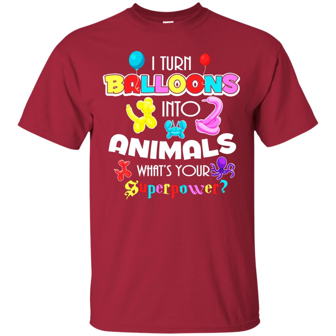 I Turn Balloons Into Animals What's Your Superpower Balloon Artist T-shirt Cardinal