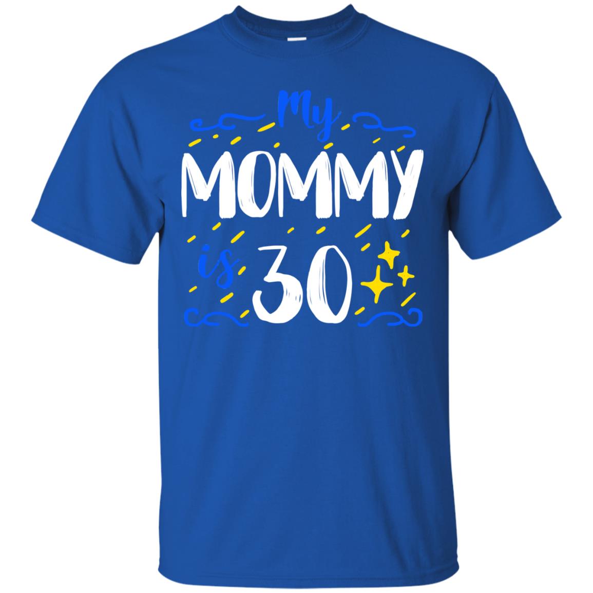 My Mommy Is 30 30th Birthday Mommy Shirt For Sons Or Daughters Royal