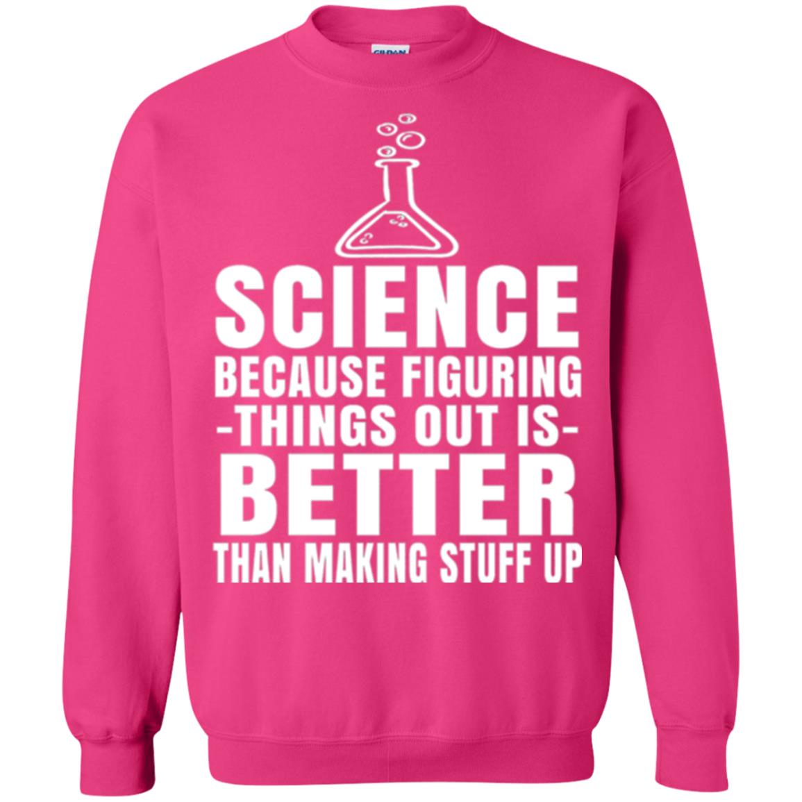 Science T-shirt Because Figuring Thing Out Is Better Than Making Stuff Up Heliconia