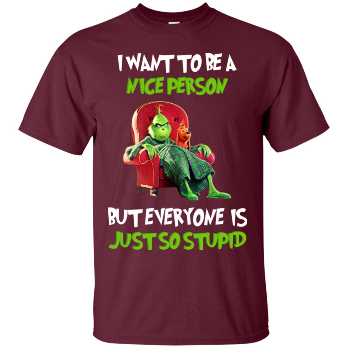 I Want To Be A Nice Person But Everyone Is Just So Stupid Shirt Maroon