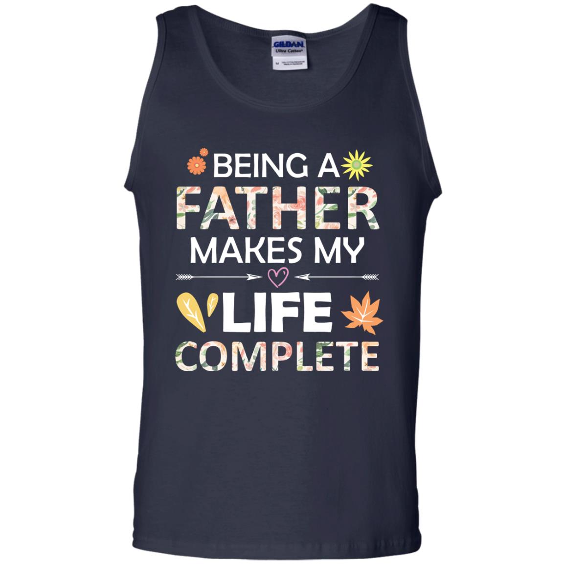 Being A Father Make My Life Complete Parent_s Day Shirt For Daddy Navy